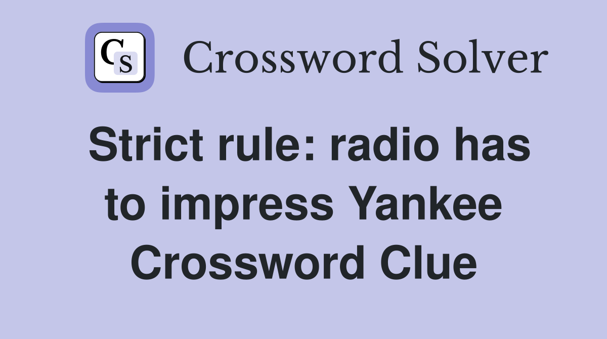Strict rule: radio has to impress Yankee Crossword Clue