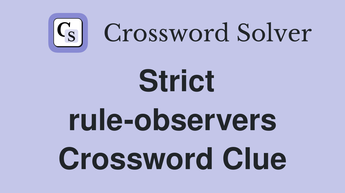 Strict rule-observers Crossword Clue