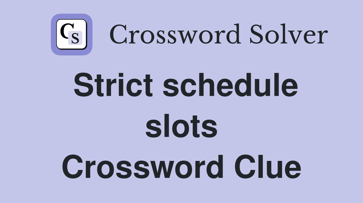 Strict schedule slots Crossword Clue