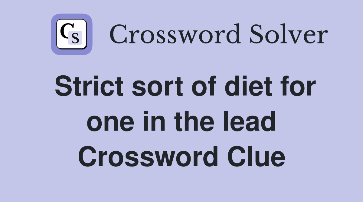 Strict sort of diet for one in the lead Crossword Clue