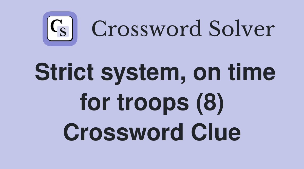 Strict system, on time for troops (8) Crossword Clue