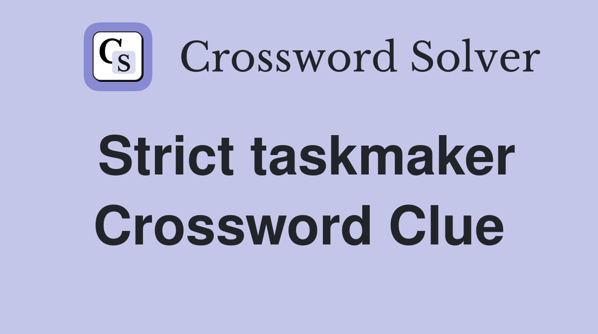 Strict taskmaker Crossword Clue