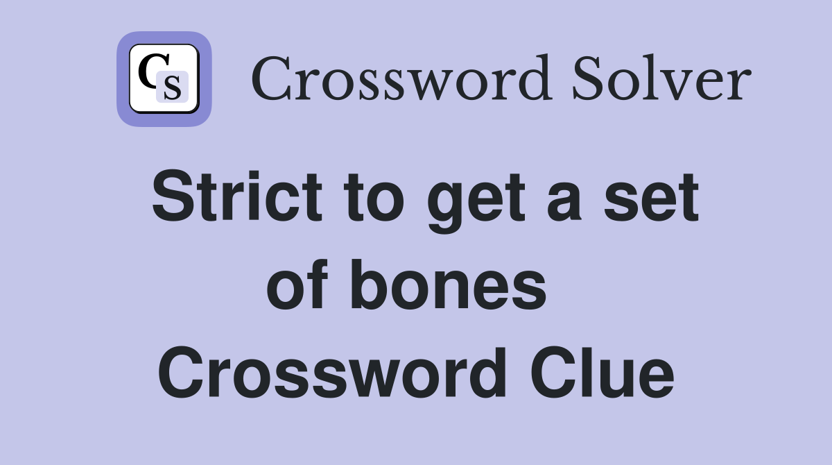 Strict to get a set of bones  Crossword Clue