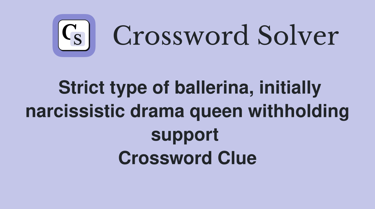 Strict type of ballerina, initially narcissistic drama queen withholding support  Crossword Clue