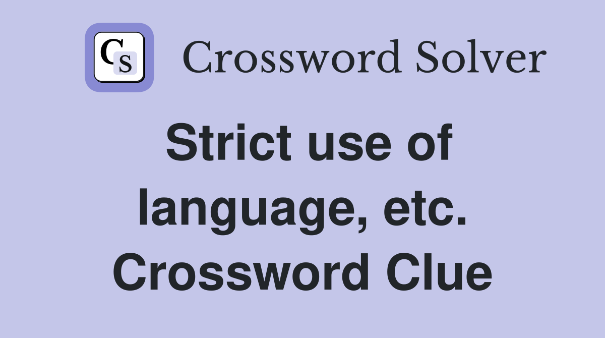 Strict use of language, etc. Crossword Clue