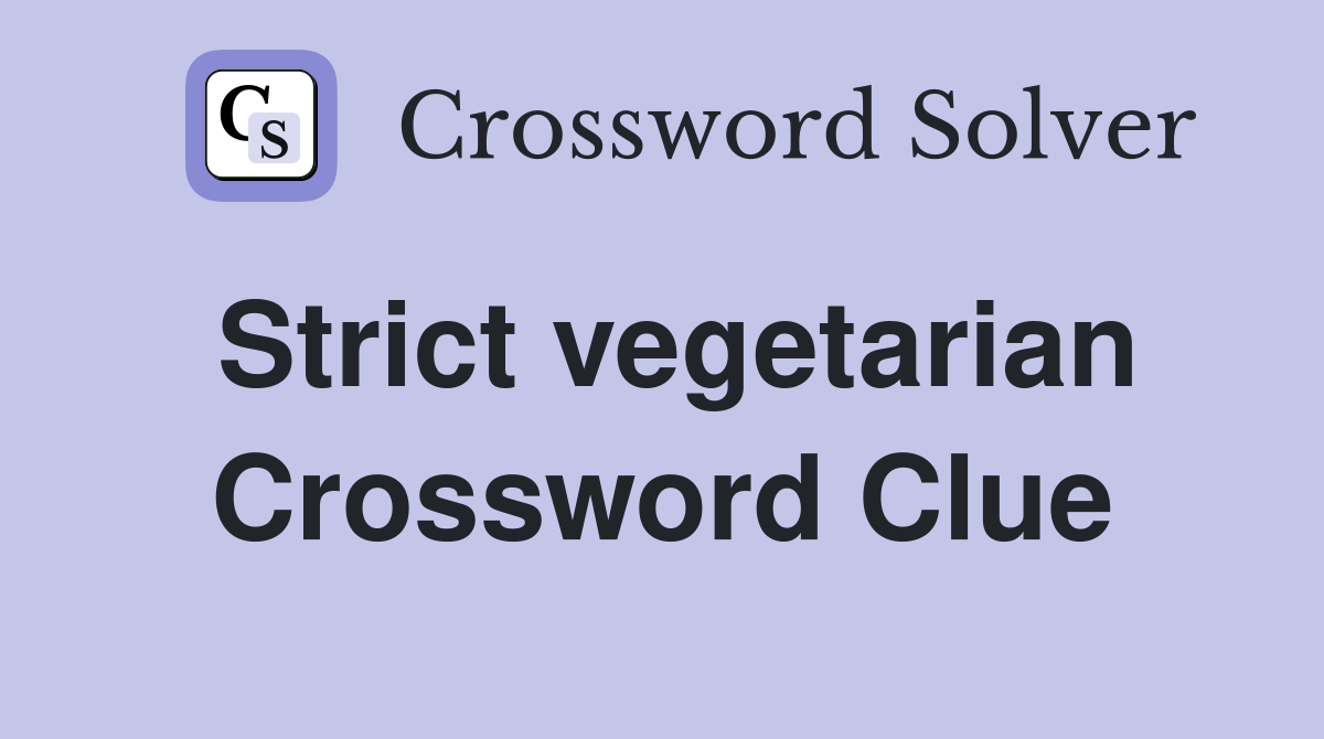 Strict vegetarian Crossword Clue