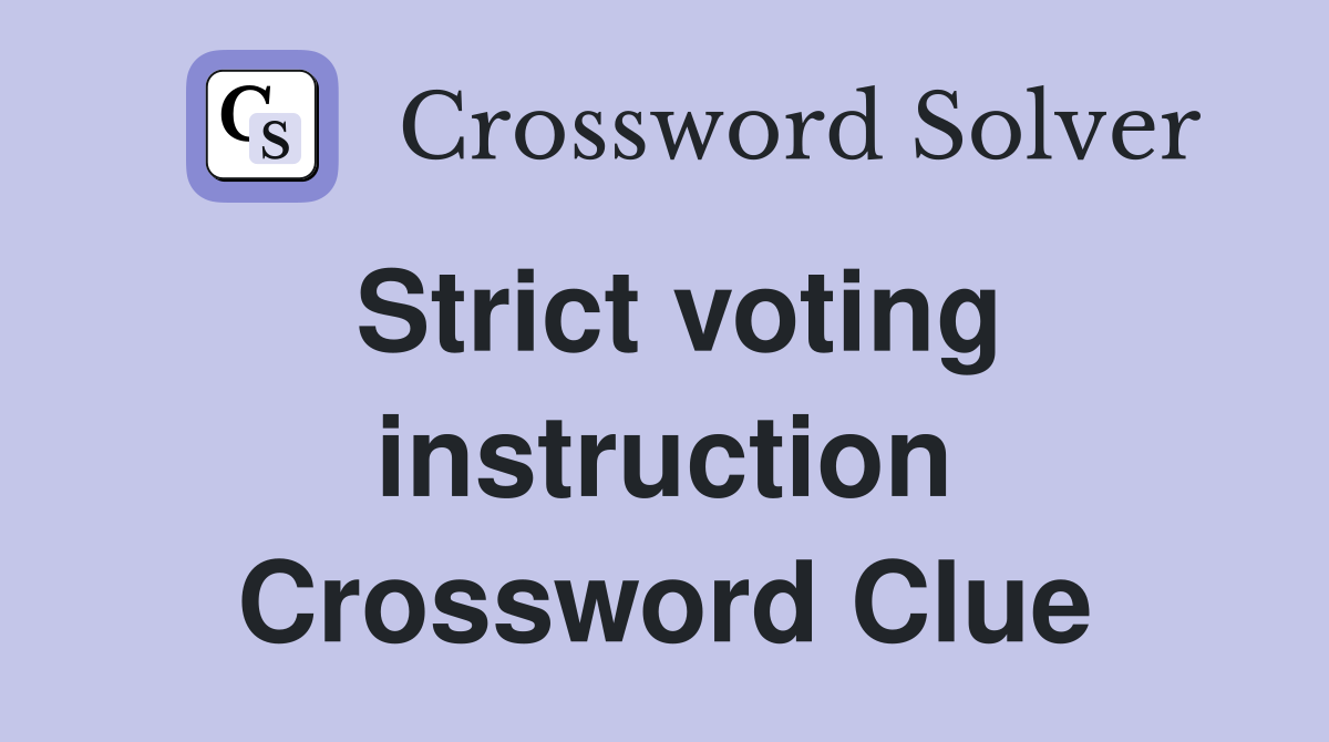 Strict voting instruction Crossword Clue
