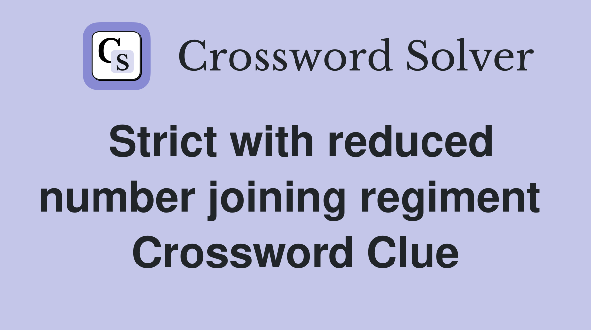 Strict with reduced number joining regiment  Crossword Clue