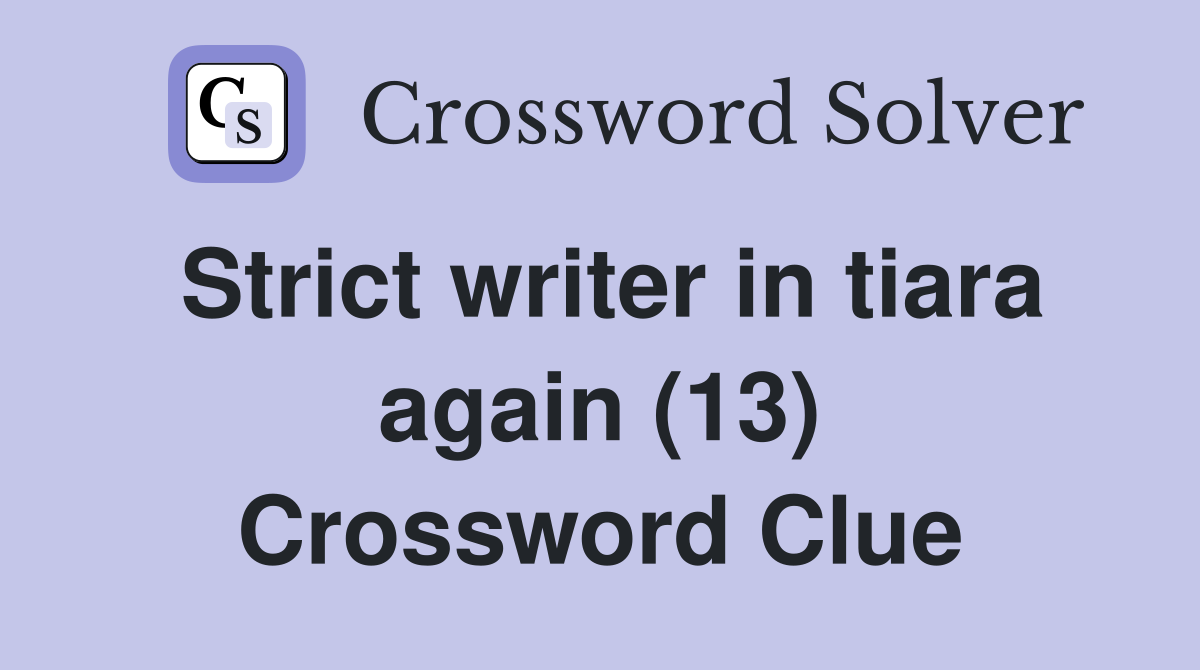 Strict writer in tiara again (13) Crossword Clue