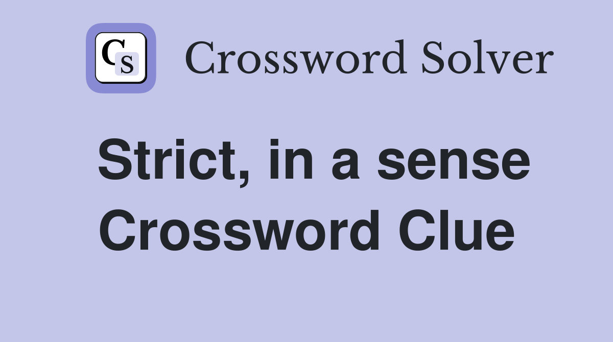 Strict, in a sense Crossword Clue