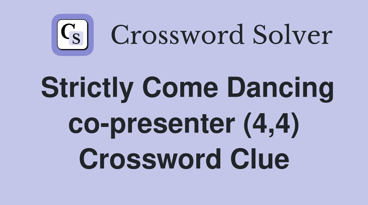 Strictly Come Dancing co-presenter (4,4) Crossword Clue