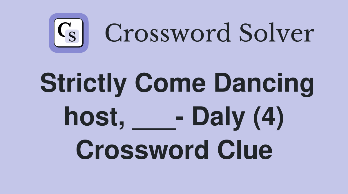Strictly Come Dancing host, ___- Daly (4) Crossword Clue