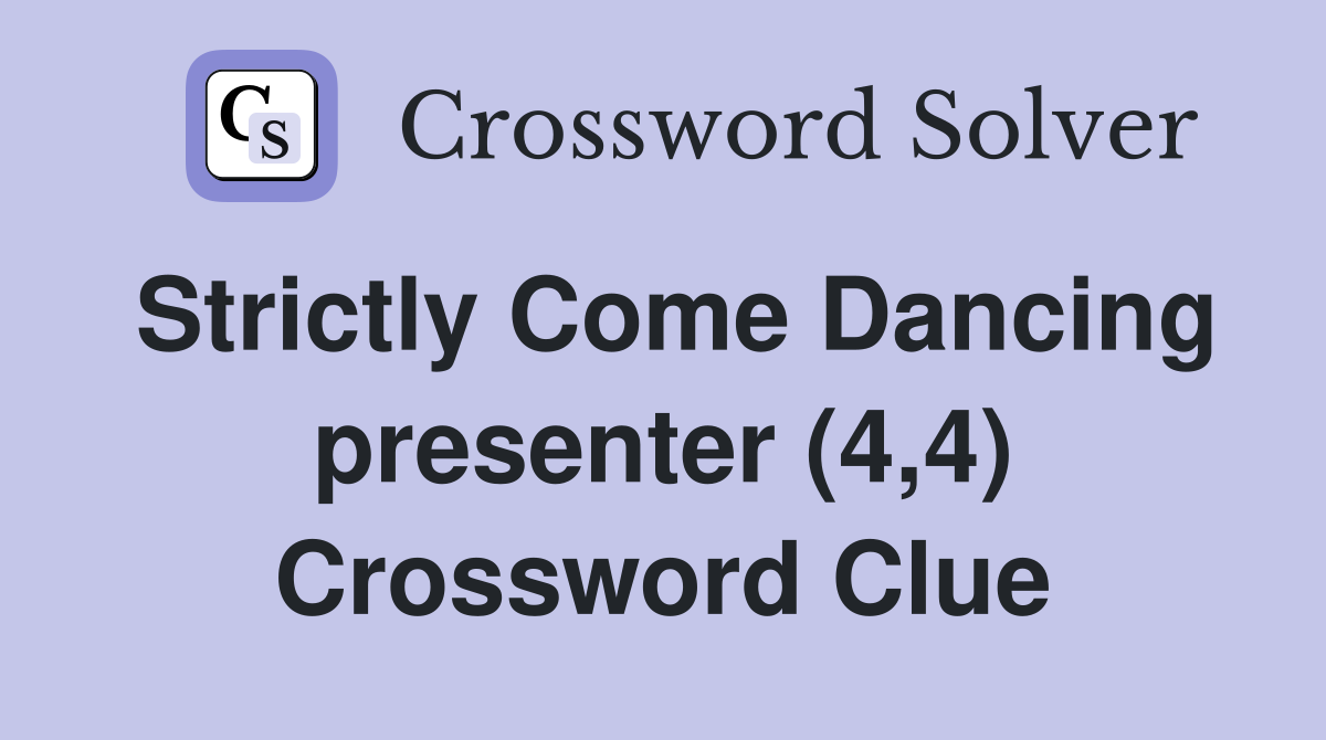Strictly Come Dancing presenter (4,4) Crossword Clue