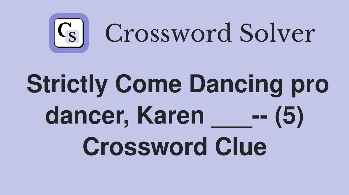 Strictly Come Dancing pro dancer, Karen ___-- (5) Crossword Clue