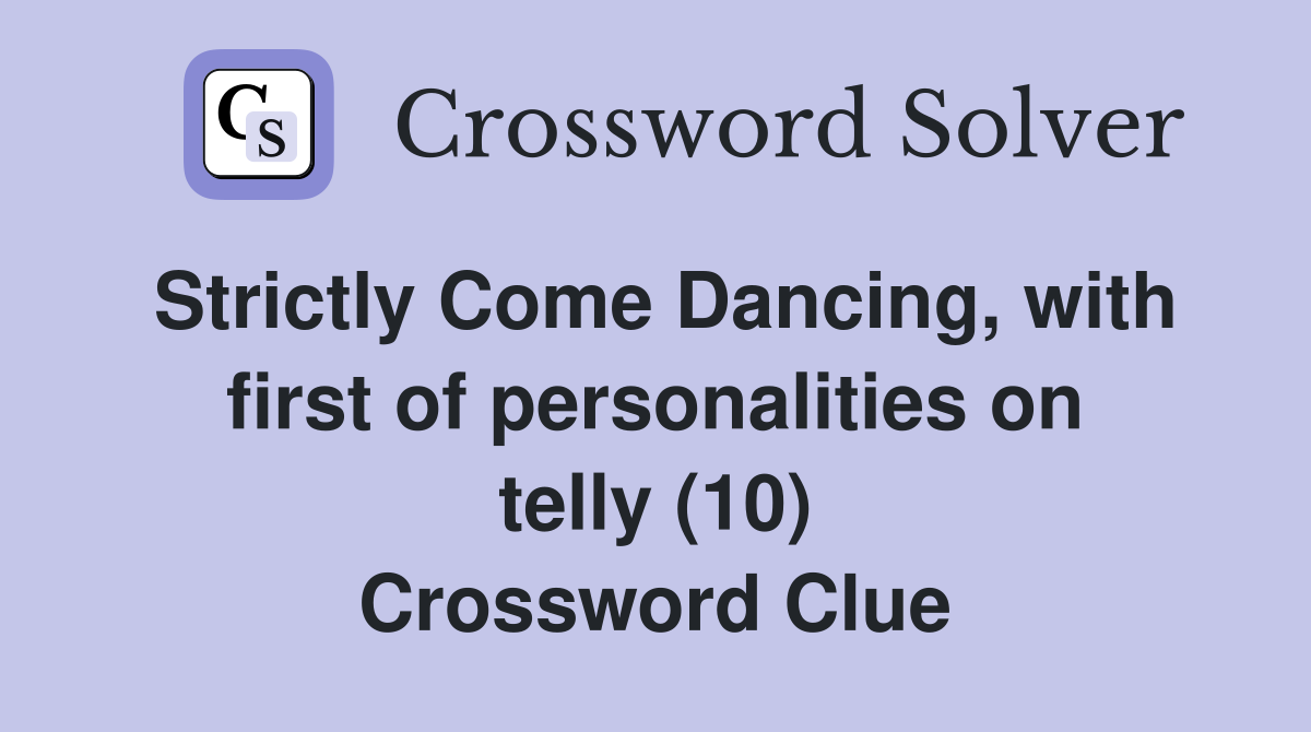 Strictly Come Dancing, with first of personalities on telly (10) Crossword Clue