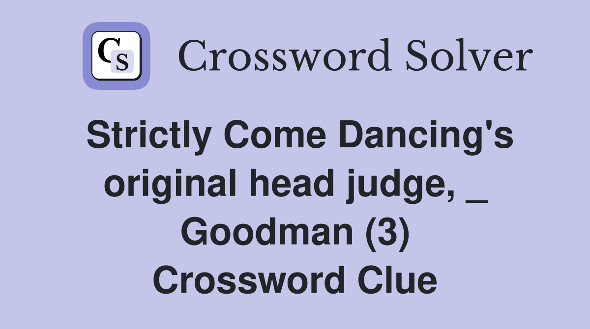 Strictly Come Dancing's original head judge, _ Goodman (3) Crossword Clue