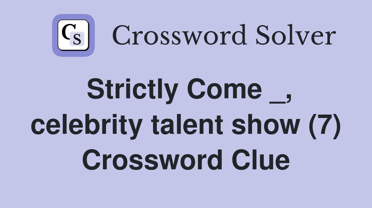 Strictly Come _, celebrity talent show (7) Crossword Clue