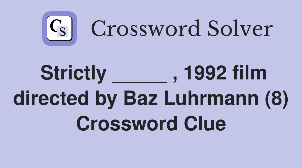 Strictly _____ , 1992 film directed by Baz Luhrmann (8) Crossword Clue