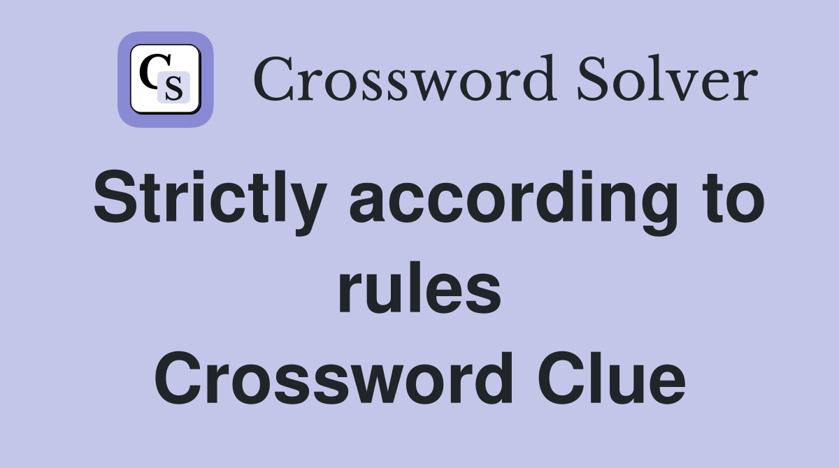 Strictly according to rules Crossword Clue