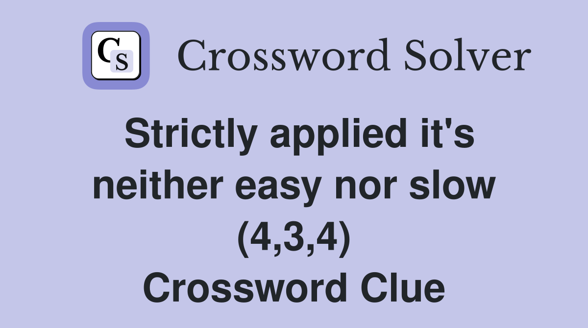 Strictly applied it's neither easy nor slow (4,3,4) Crossword Clue