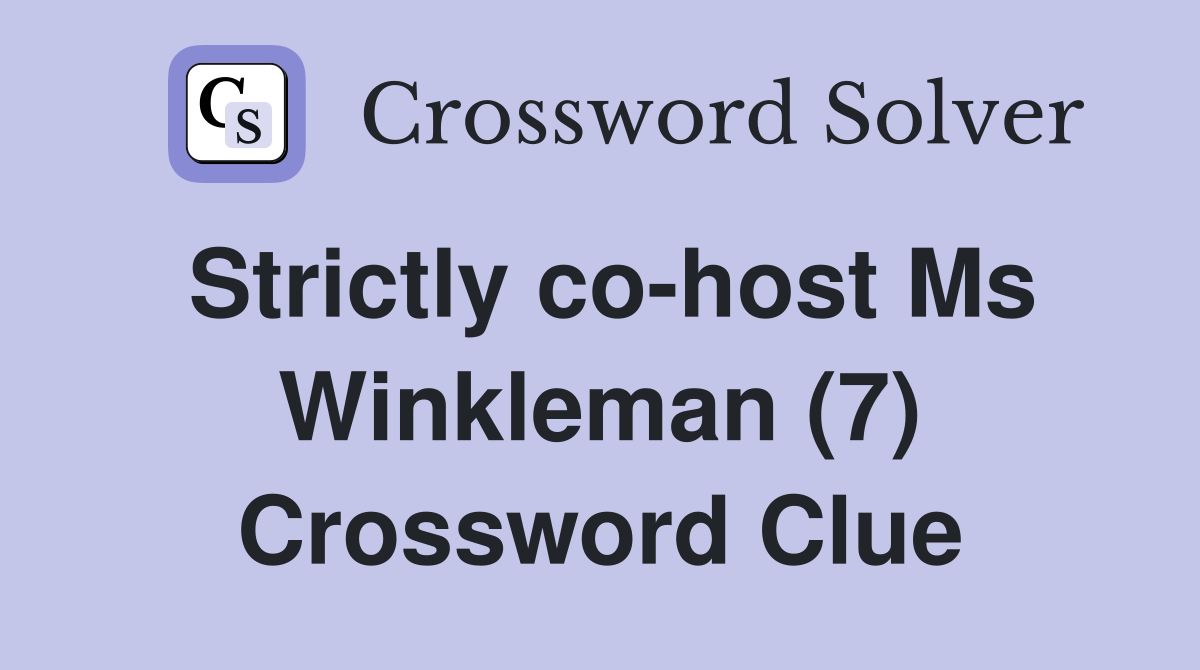 Strictly co-host Ms Winkleman (7) Crossword Clue