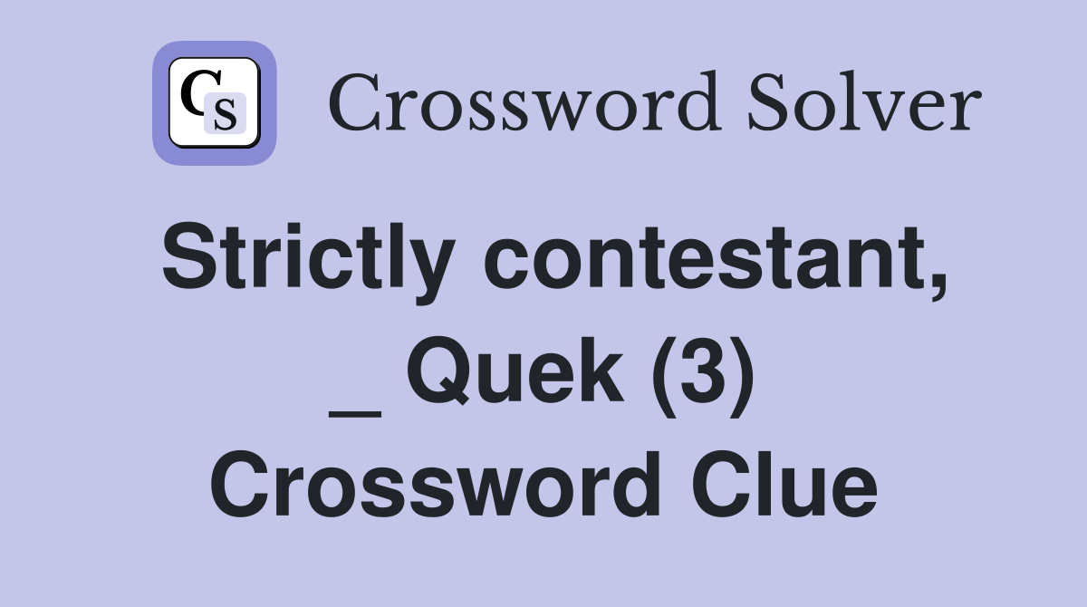 Strictly contestant, _ Quek (3) Crossword Clue