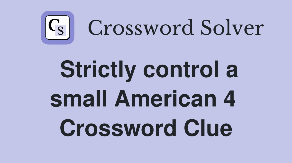 Strictly control a small American 4  Crossword Clue