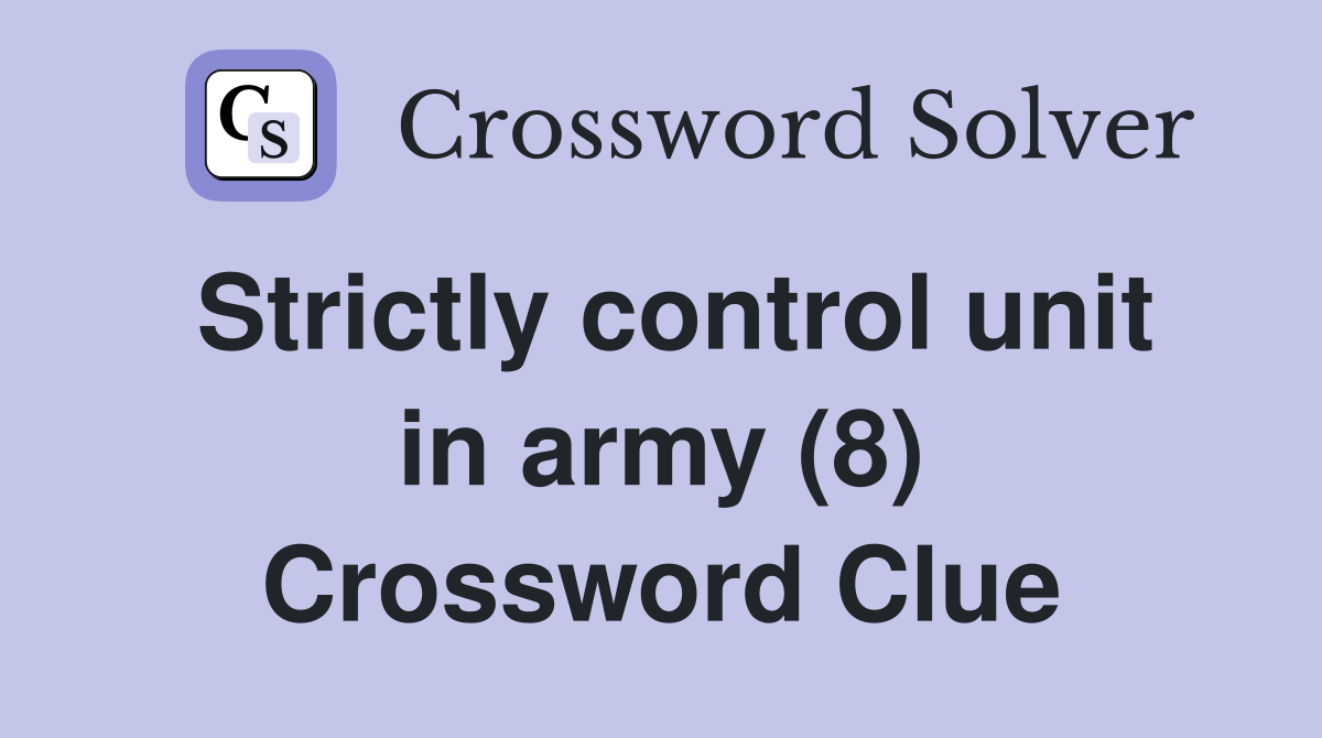 Strictly control unit in army (8) Crossword Clue
