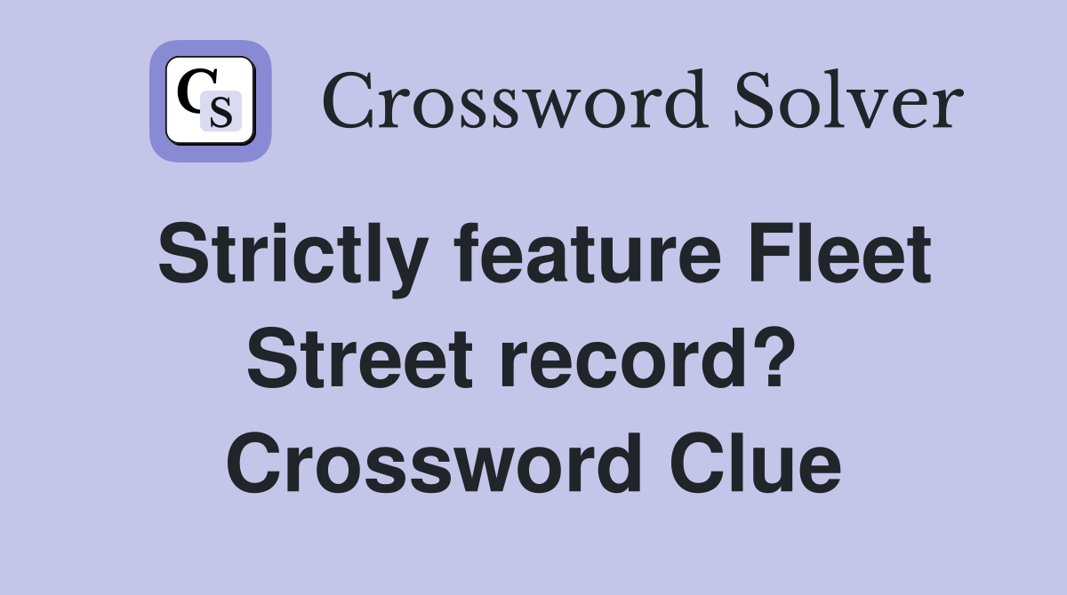 Strictly feature Fleet Street record?  Crossword Clue