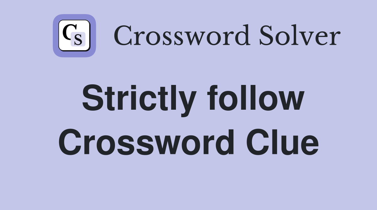 Strictly follow Crossword Clue