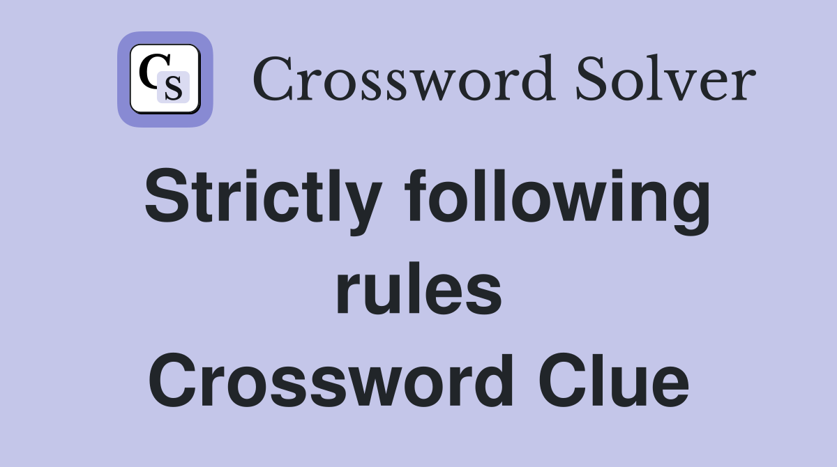 Strictly following rules Crossword Clue