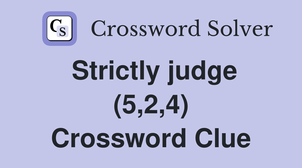 Strictly judge (5,2,4) Crossword Clue