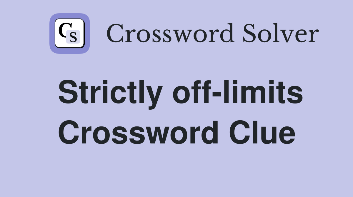 Strictly off-limits Crossword Clue