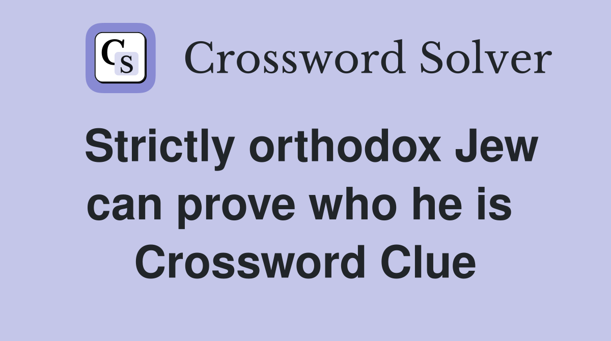 Strictly orthodox Jew can prove who he is  Crossword Clue