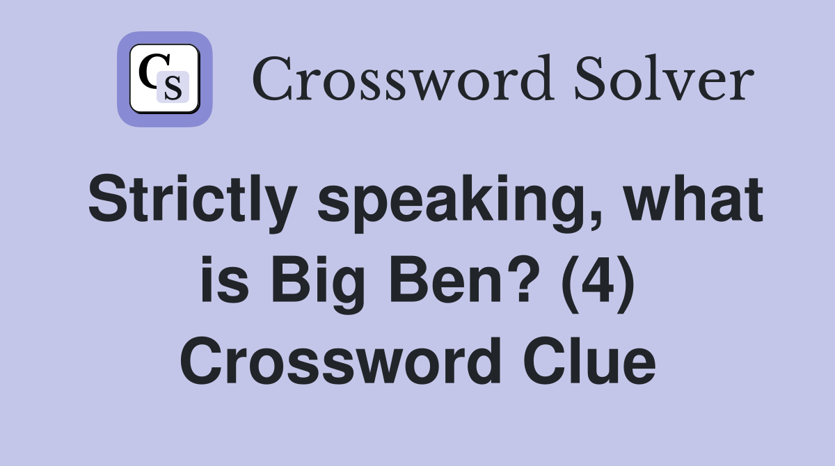 Strictly speaking, what is Big Ben? (4) Crossword Clue