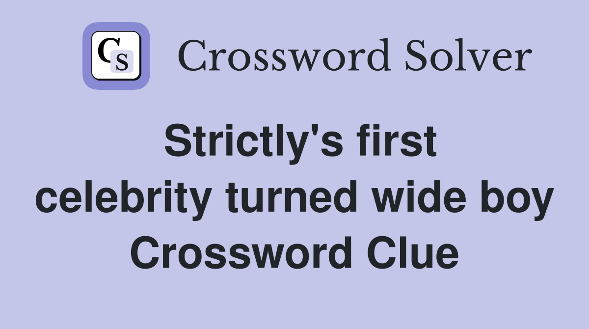 Strictly's first celebrity turned wide boy Crossword Clue