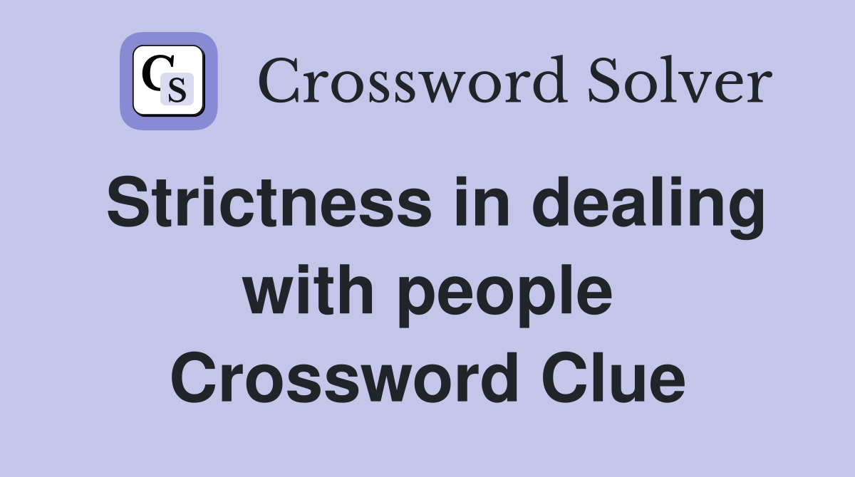 Strictness in dealing with people Crossword Clue