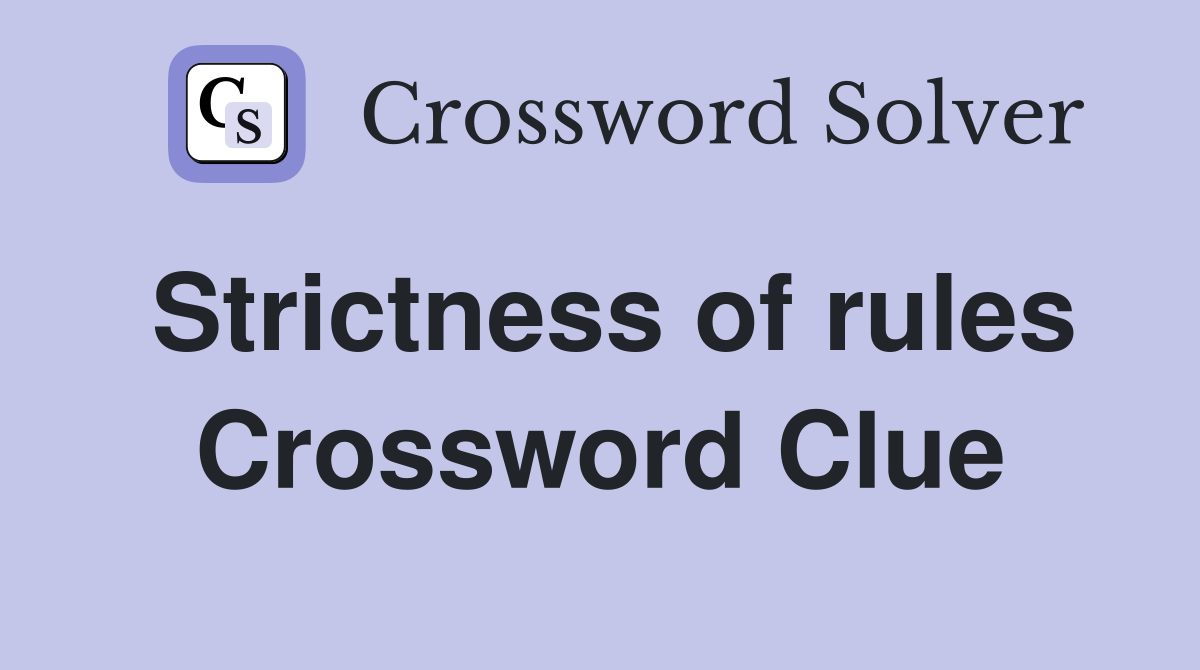Strictness of rules Crossword Clue