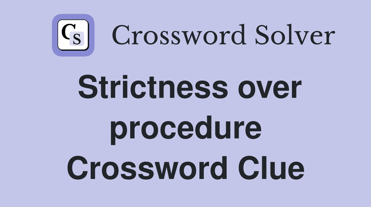 Strictness over procedure Crossword Clue