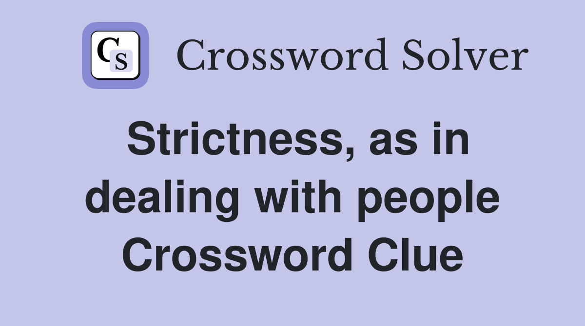 Strictness, as in dealing with people Crossword Clue