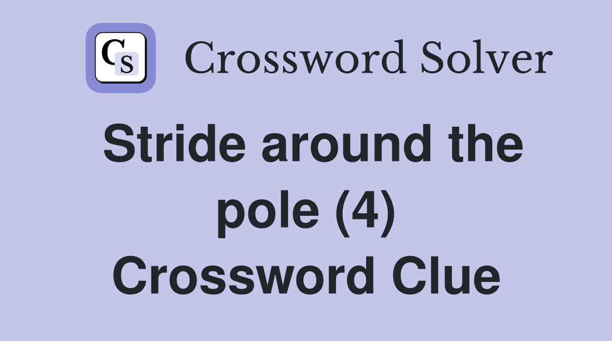 Stride around the pole (4) Crossword Clue