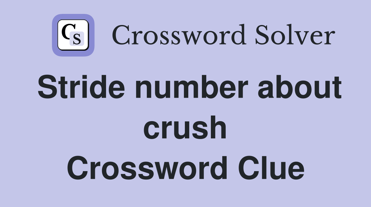 Stride number about crush Crossword Clue