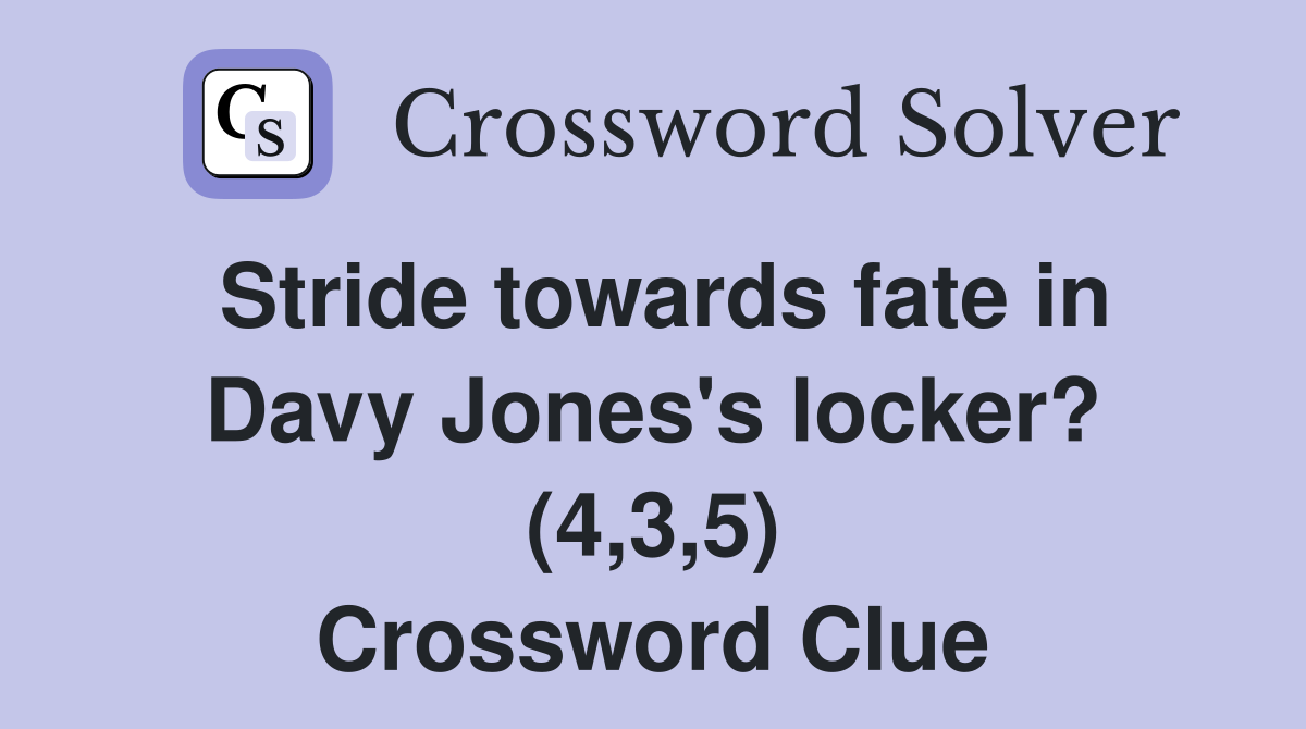 Stride towards fate in Davy Jones's locker? (4,3,5) Crossword Clue
