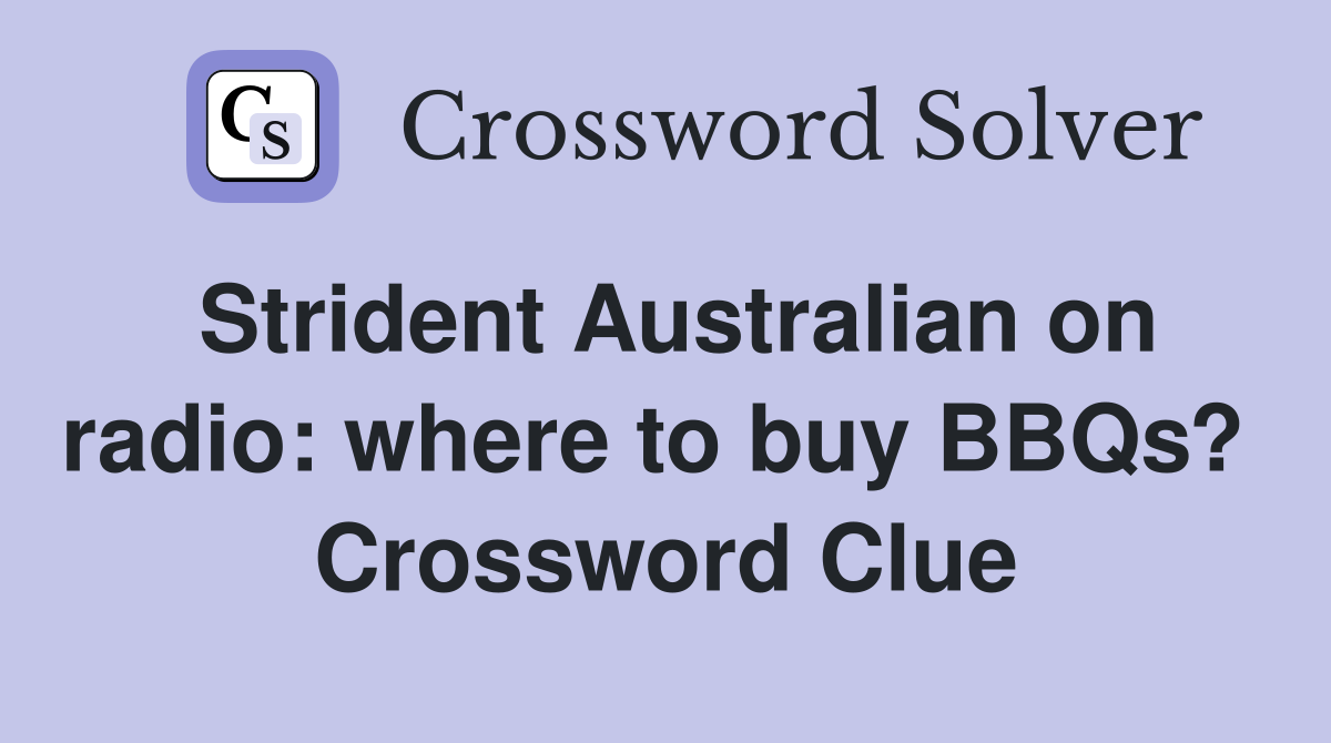 Strident Australian on radio: where to buy BBQs?  Crossword Clue