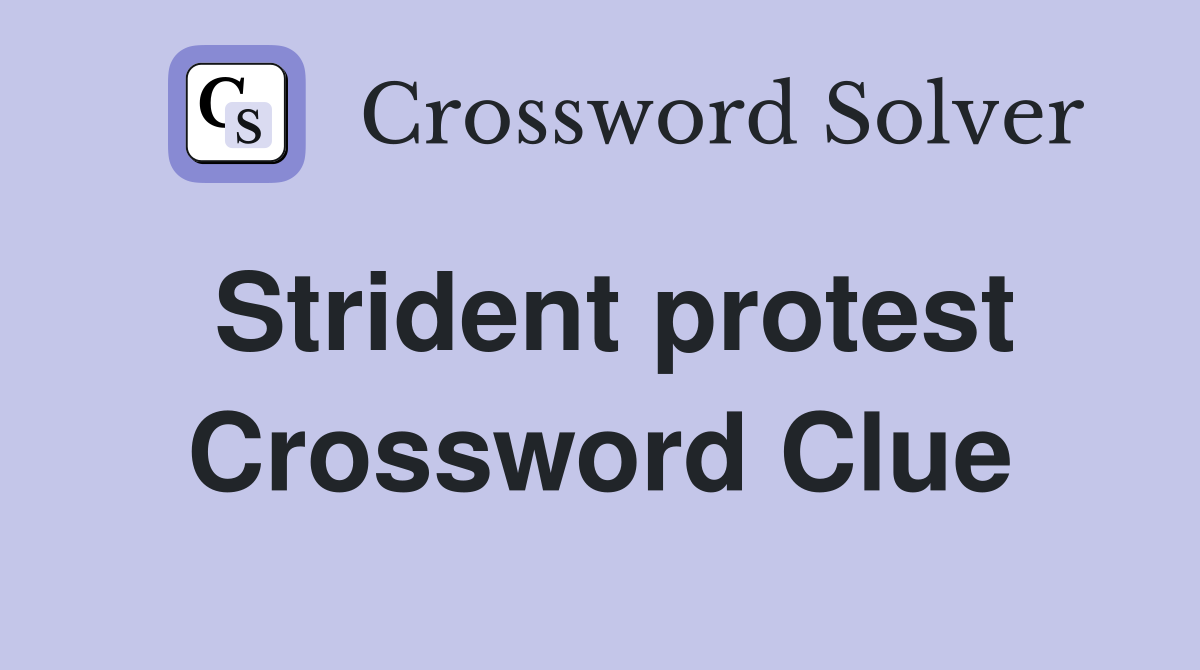 Strident protest Crossword Clue