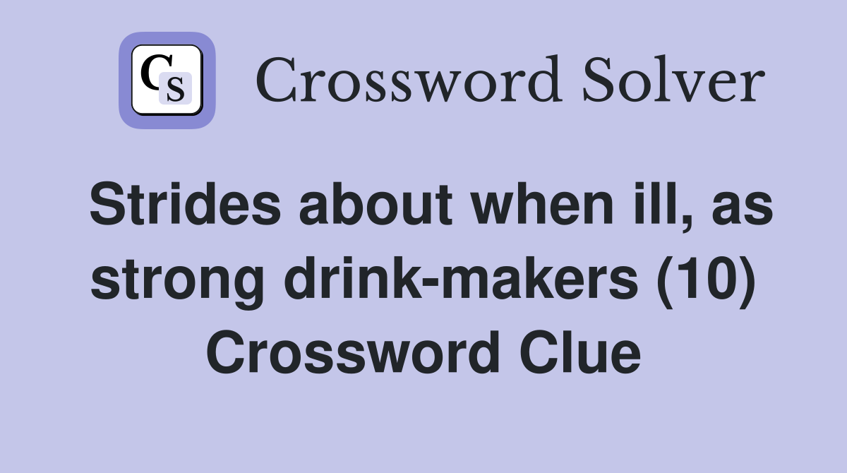 Strides about when ill, as strong drink-makers (10) Crossword Clue