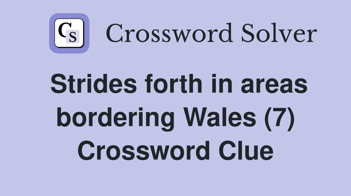 Strides forth in areas bordering Wales (7) Crossword Clue