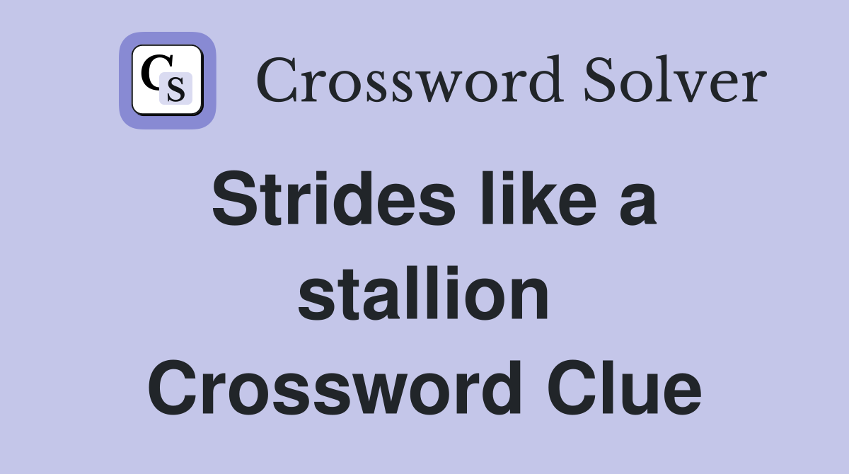 Strides like a stallion Crossword Clue