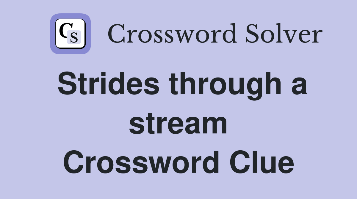 Strides through a stream Crossword Clue