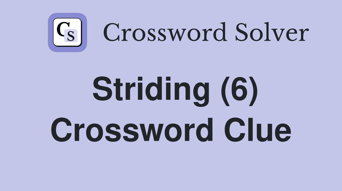 Striding (6) Crossword Clue